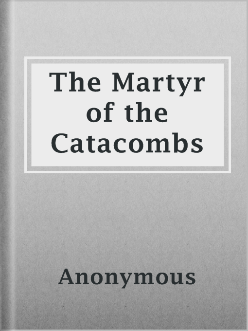 Title details for The Martyr of the Catacombs by Anonymous - Available